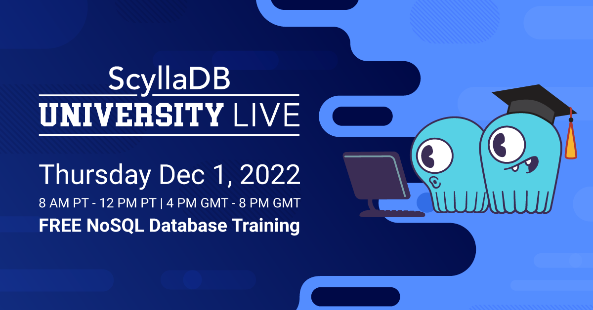 ScyllaDB University LIVE, Fall 2022: From Getting Started to Expert Tips &  Tricks - ScyllaDB