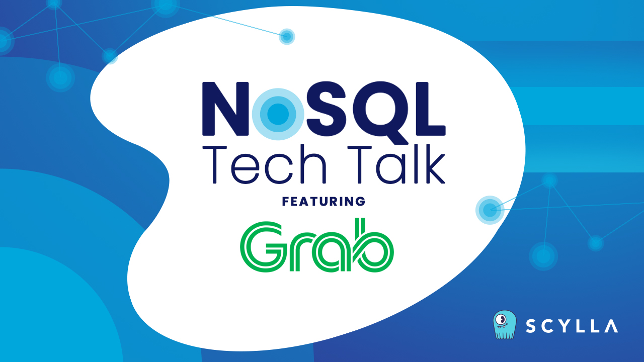 Grab and ScyllaDB: Driving Southeast Asia Forward - ScyllaDB